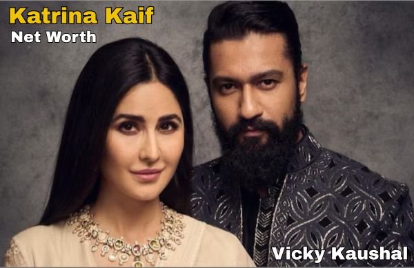 Katrina Kaif &Vicky Kaushal net worth