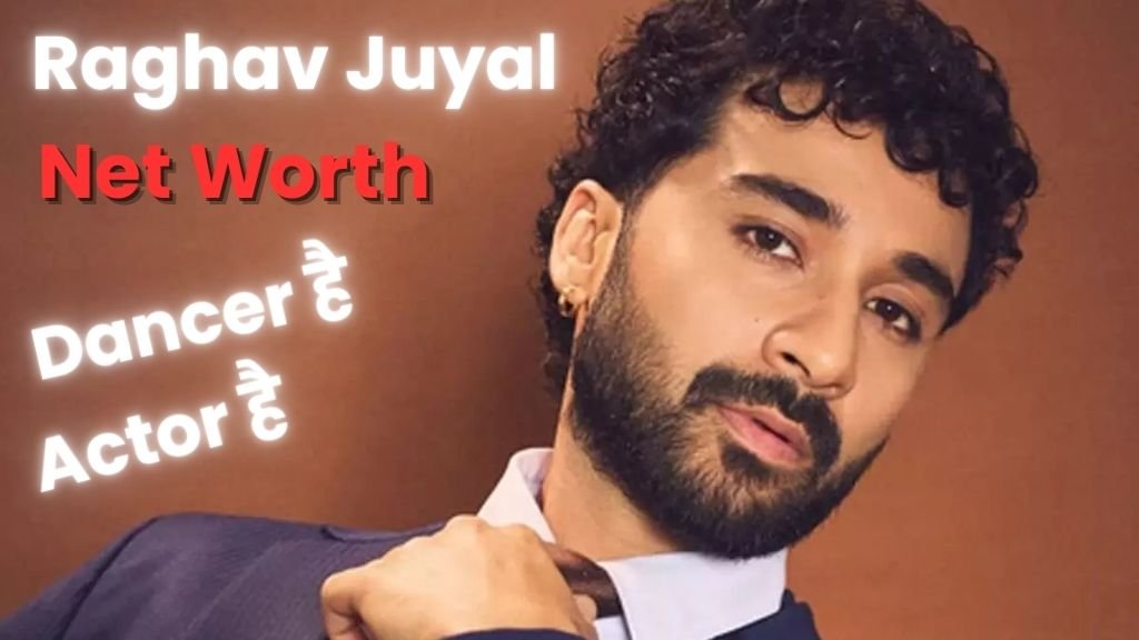 Raghav Juyal net worth 2025