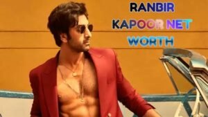 Ranbir Kapoor Net Worth